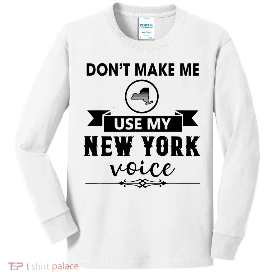 Dont Make Me Use My New York Voice Kids Long Sleeve Shirt