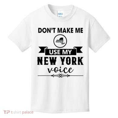 Dont Make Me Use My New York Voice Kids T-Shirt
