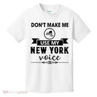 Dont Make Me Use My New York Voice Kids T-Shirt thumb 0