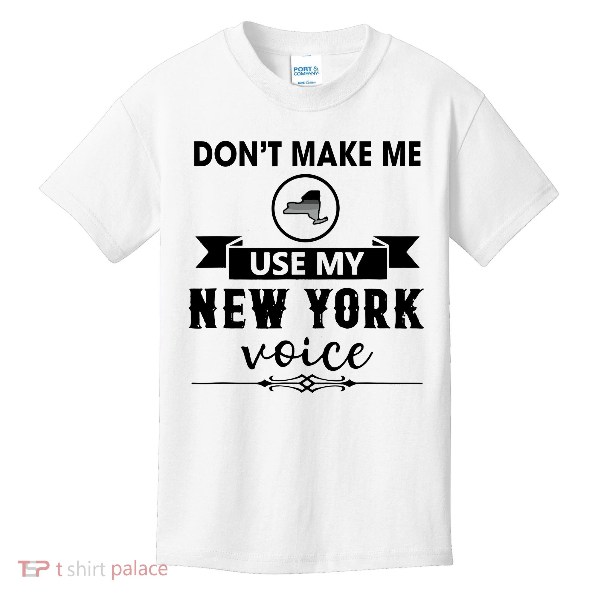 Dont Make Me Use My New York Voice Kids T-Shirt