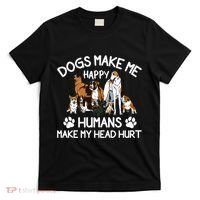 Dogs Make Me Happy Humans Make My Head Hurt Funny Dog Lover T-Shirt thumb 0