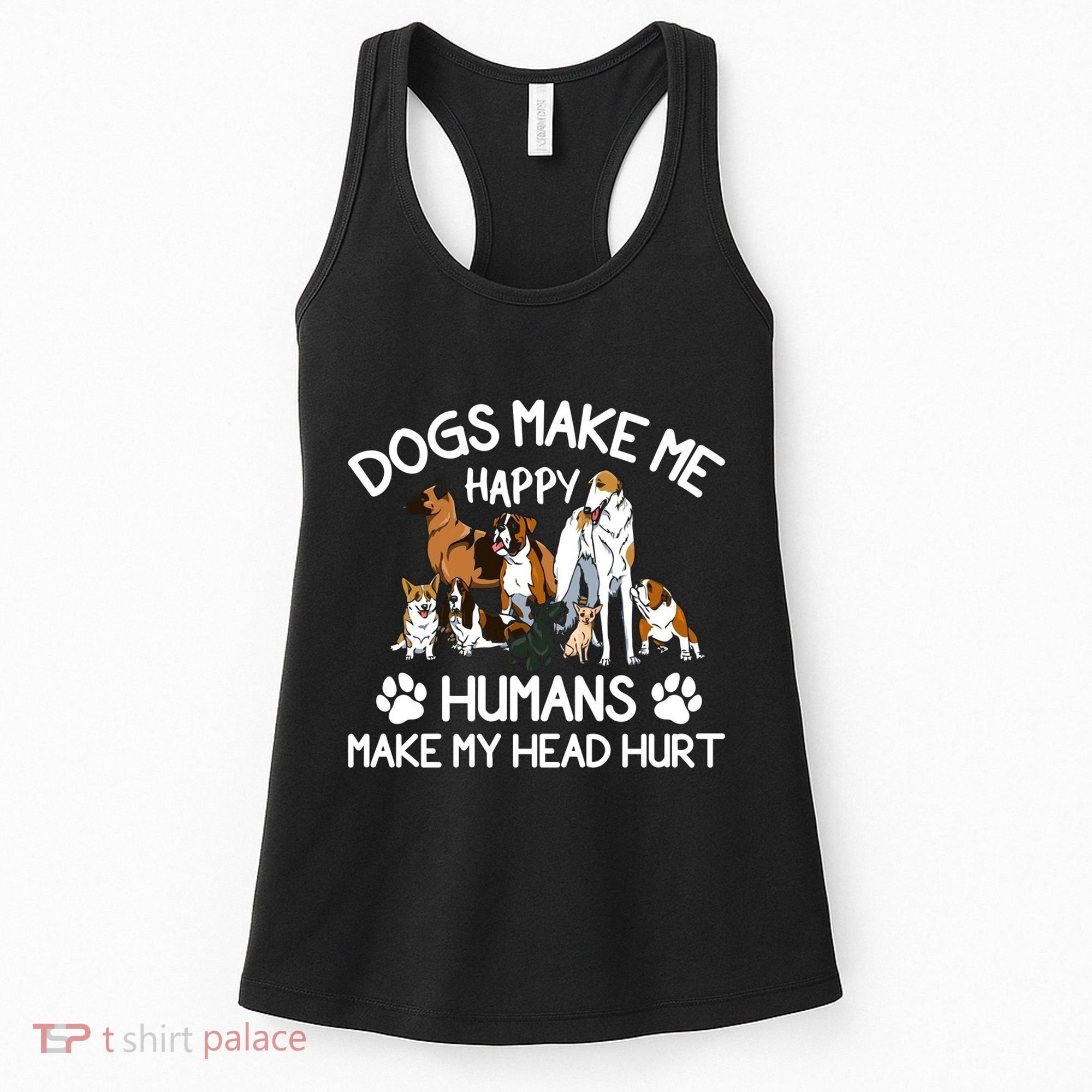 Dogs Make Me Happy Humans Make My Head Hurt Funny Dog Lover Women's Tank Top