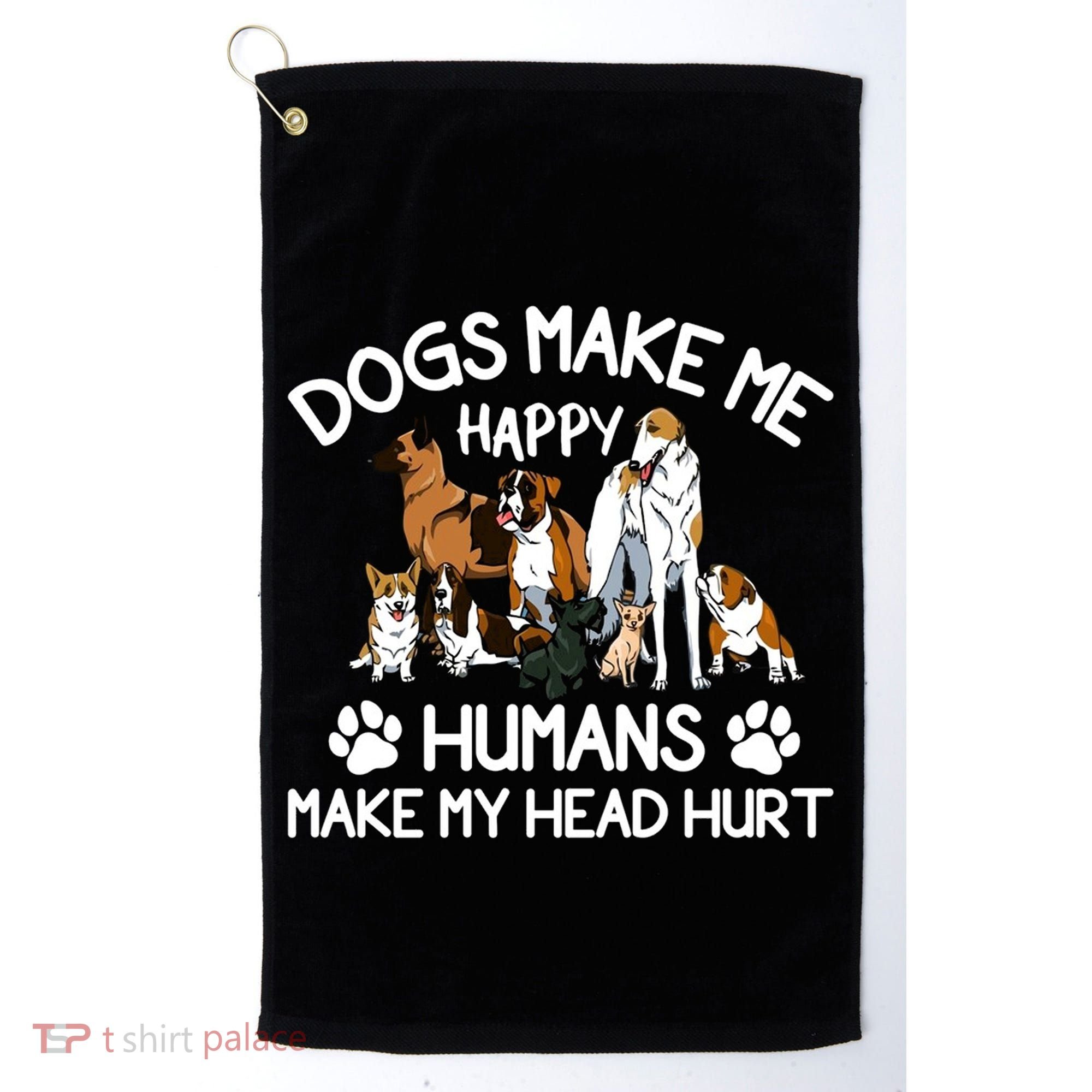 Dogs Make Me Happy Humans Make My Head Hurt Funny Dog Lover Golf Towel
