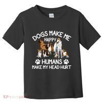 Dogs Make Me Happy Humans Make My Head Hurt Funny Dog Lover Toddler T-Shirt thumb 0