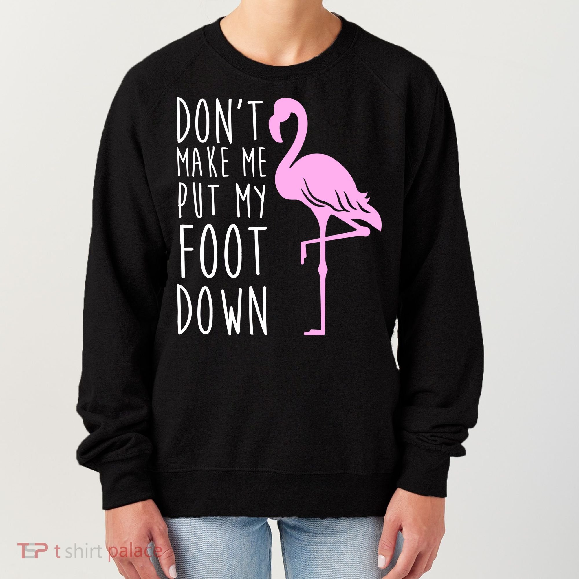Don't Make Me Put My Foot Down Flamingo Women's Sweatshirt