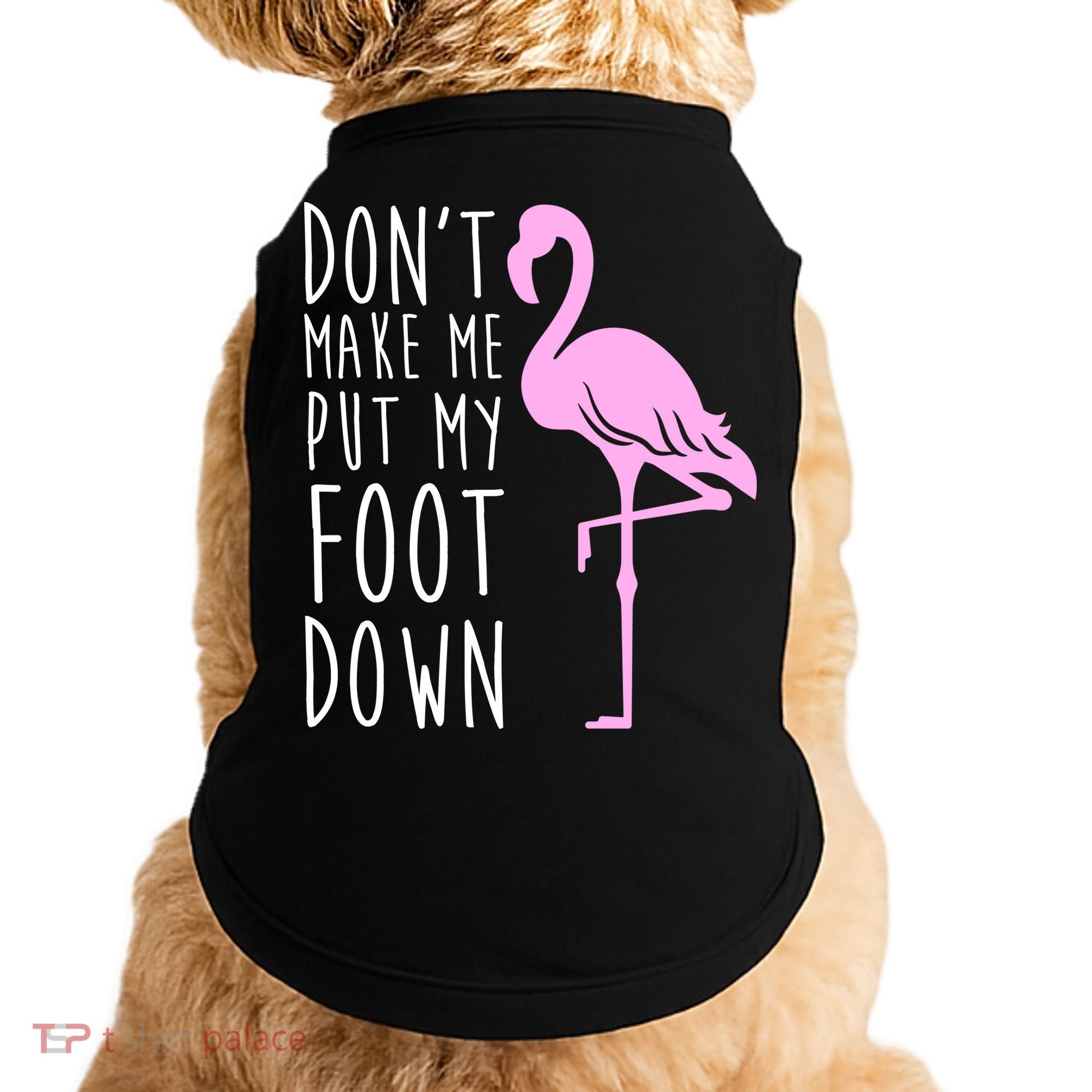 Don't Make Me Put My Foot Down Flamingo Doggie Tank