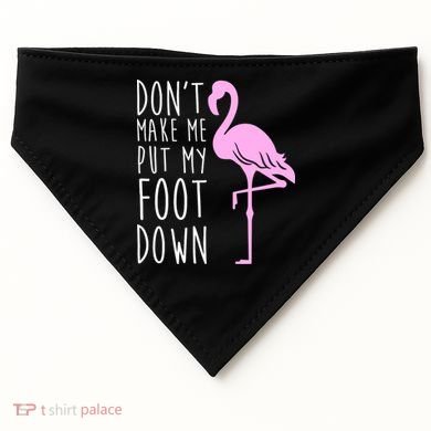 Don't Make Me Put My Foot Down Flamingo USA-Made Doggie Bandana