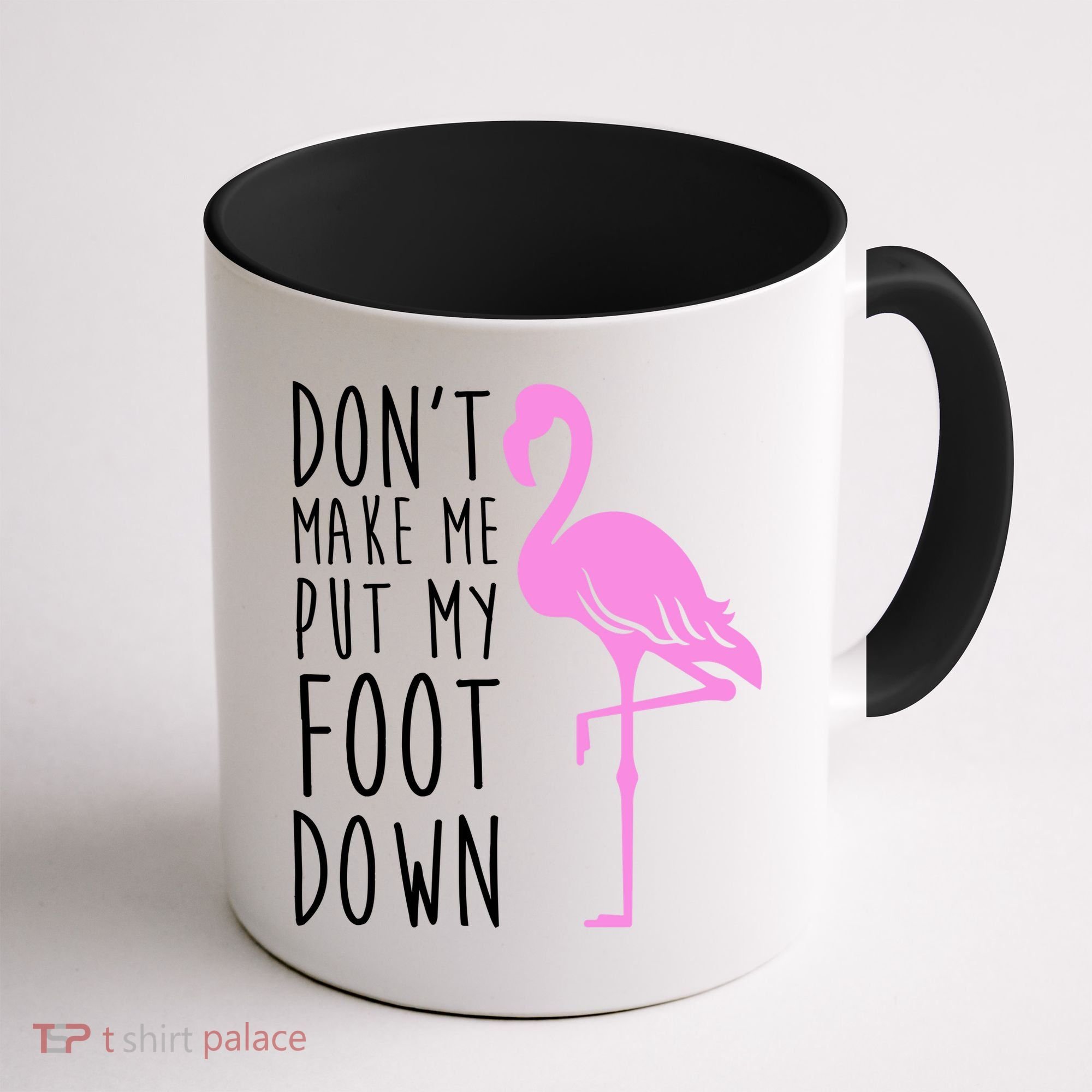 Don't Make Me Put My Foot Down Flamingo Coffee Mug