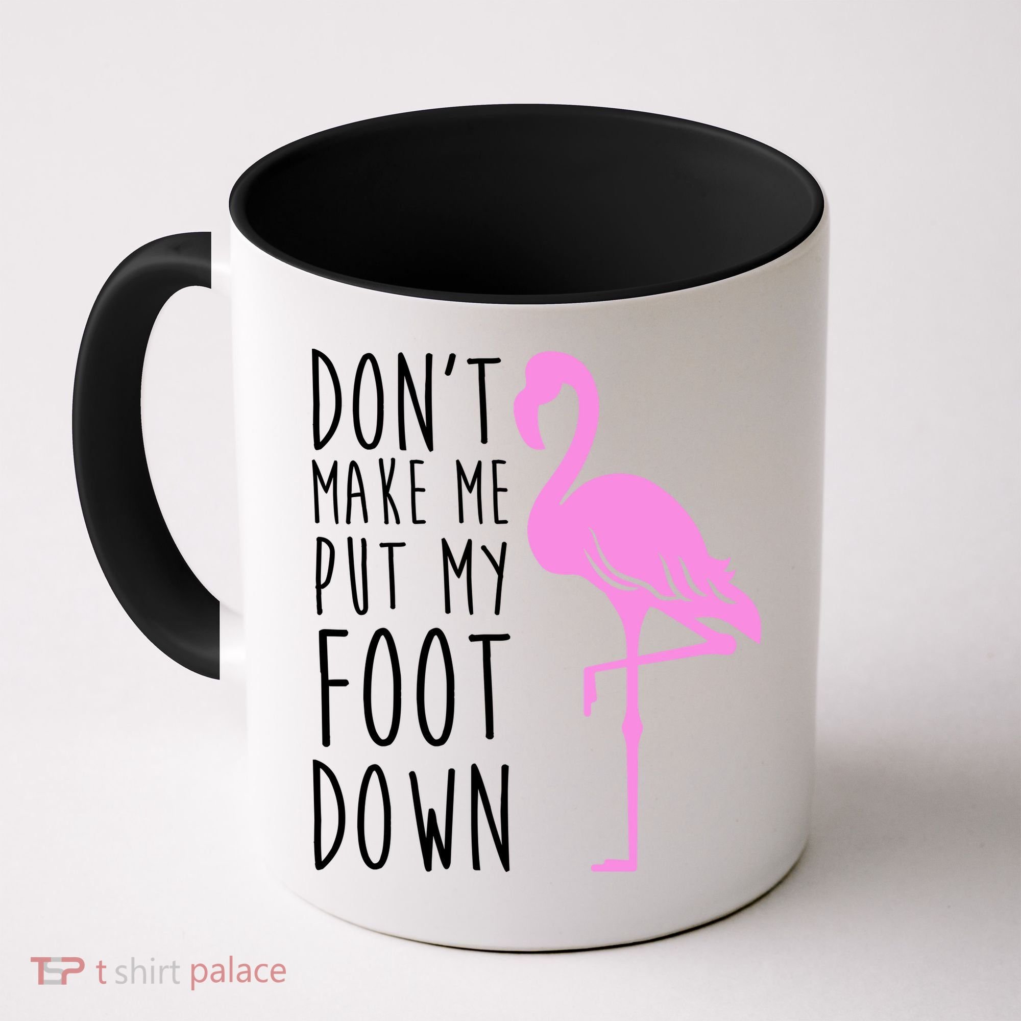 Don't Make Me Put My Foot Down Flamingo Coffee Mug