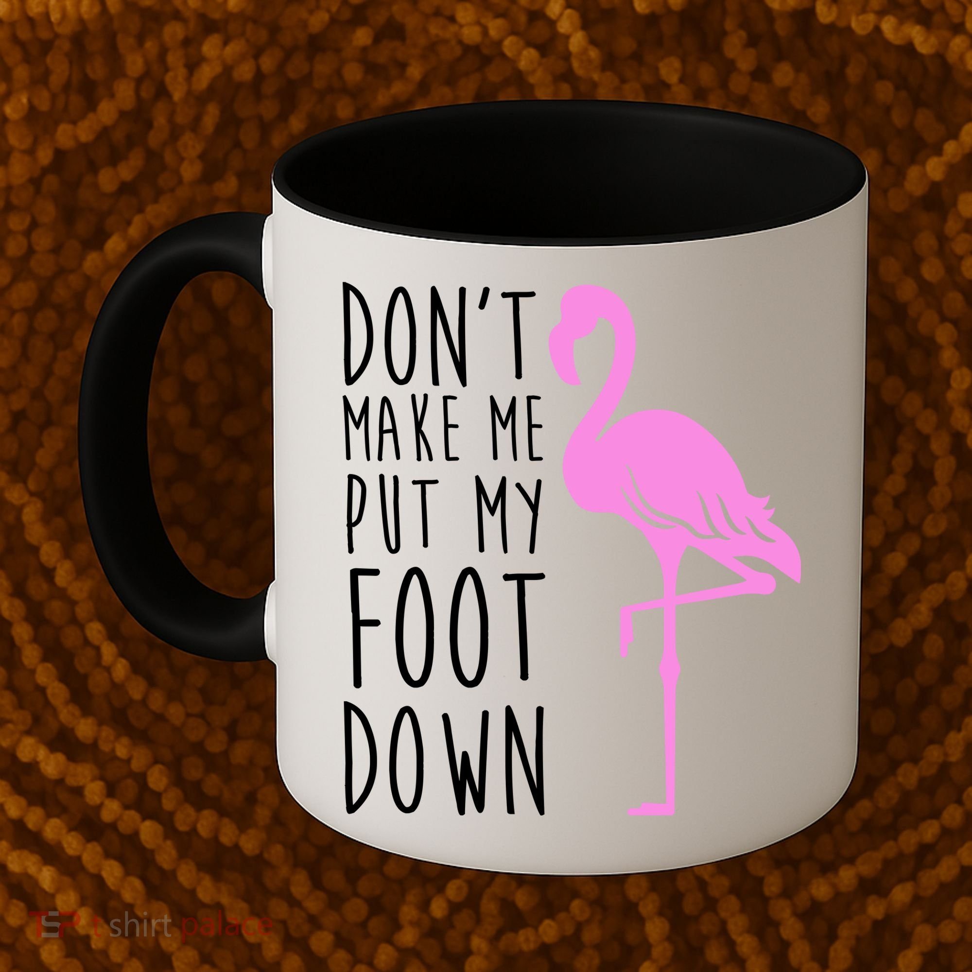 Don't Make Me Put My Foot Down Flamingo Coffee Mug