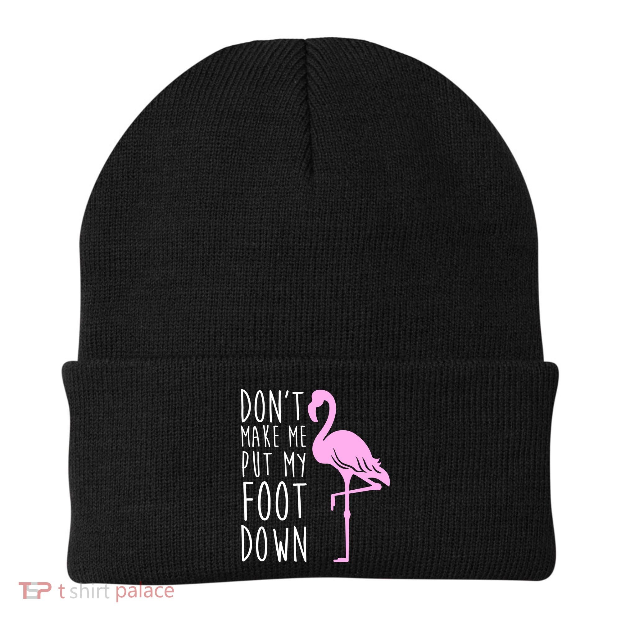 Don't Make Me Put My Foot Down Flamingo Beanie