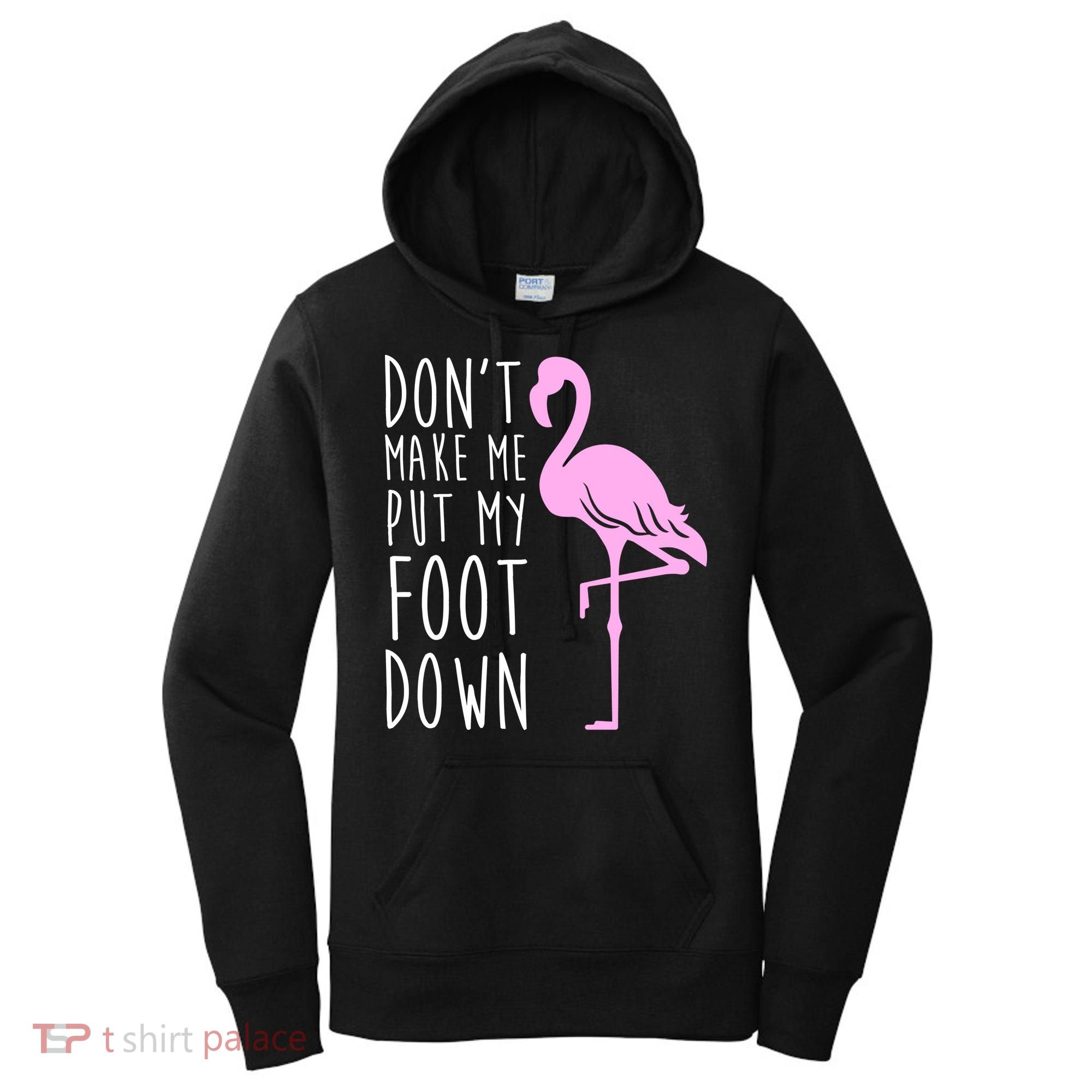 Don't Make Me Put My Foot Down Flamingo Women's Hoodie