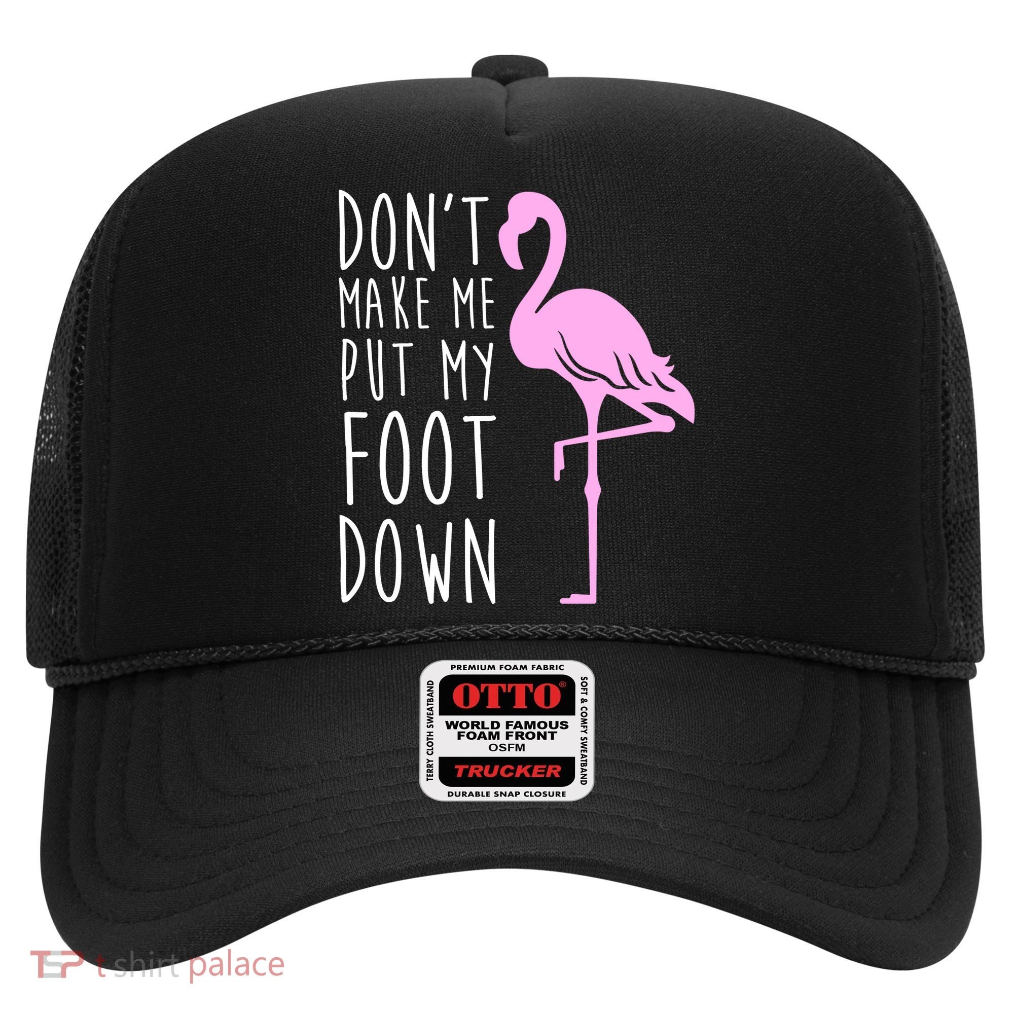 Don't Make Me Put My Foot Down Flamingo Hat
