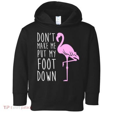 Don't Make Me Put My Foot Down Flamingo Toddler Hoodie