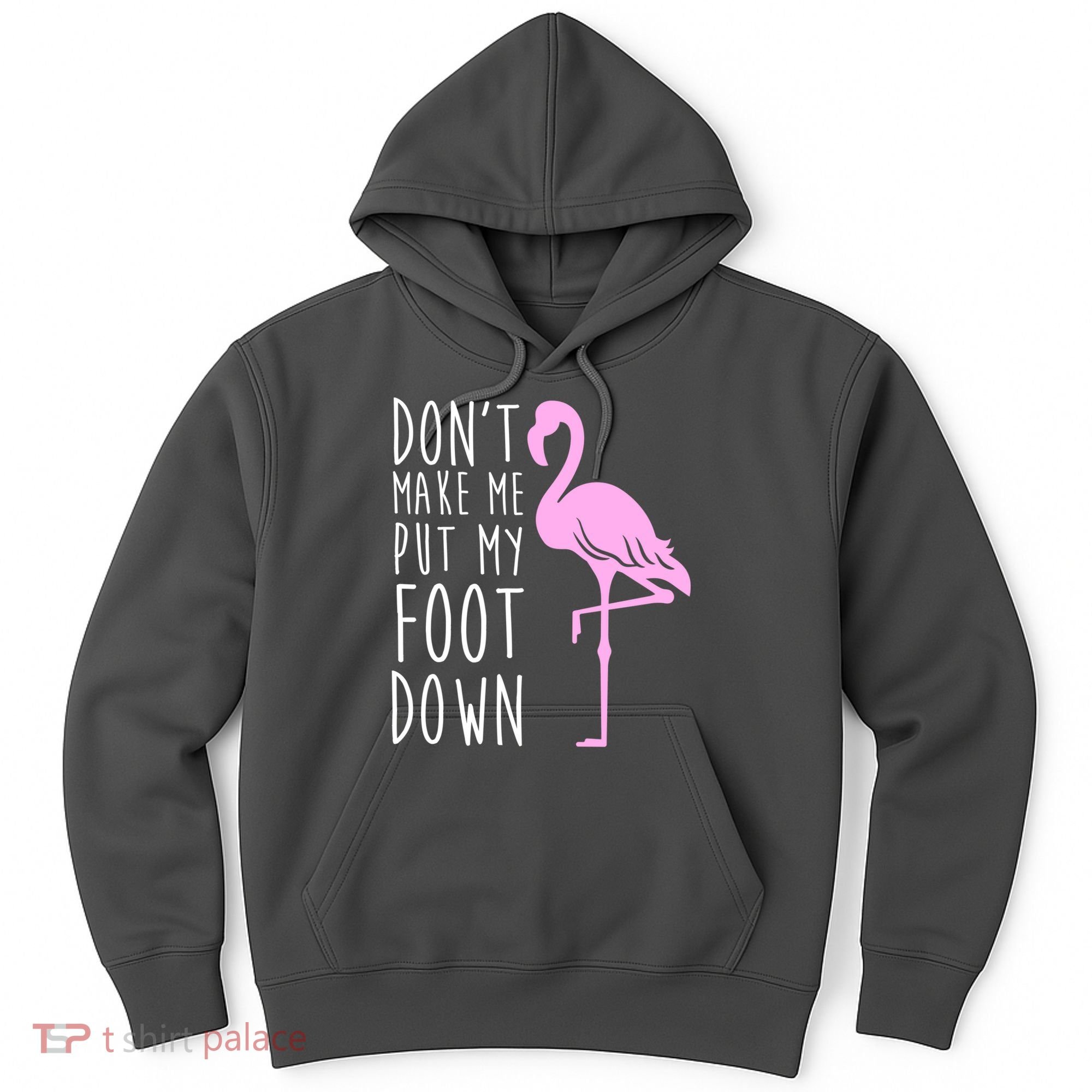 Don't Make Me Put My Foot Down Flamingo Hoodie