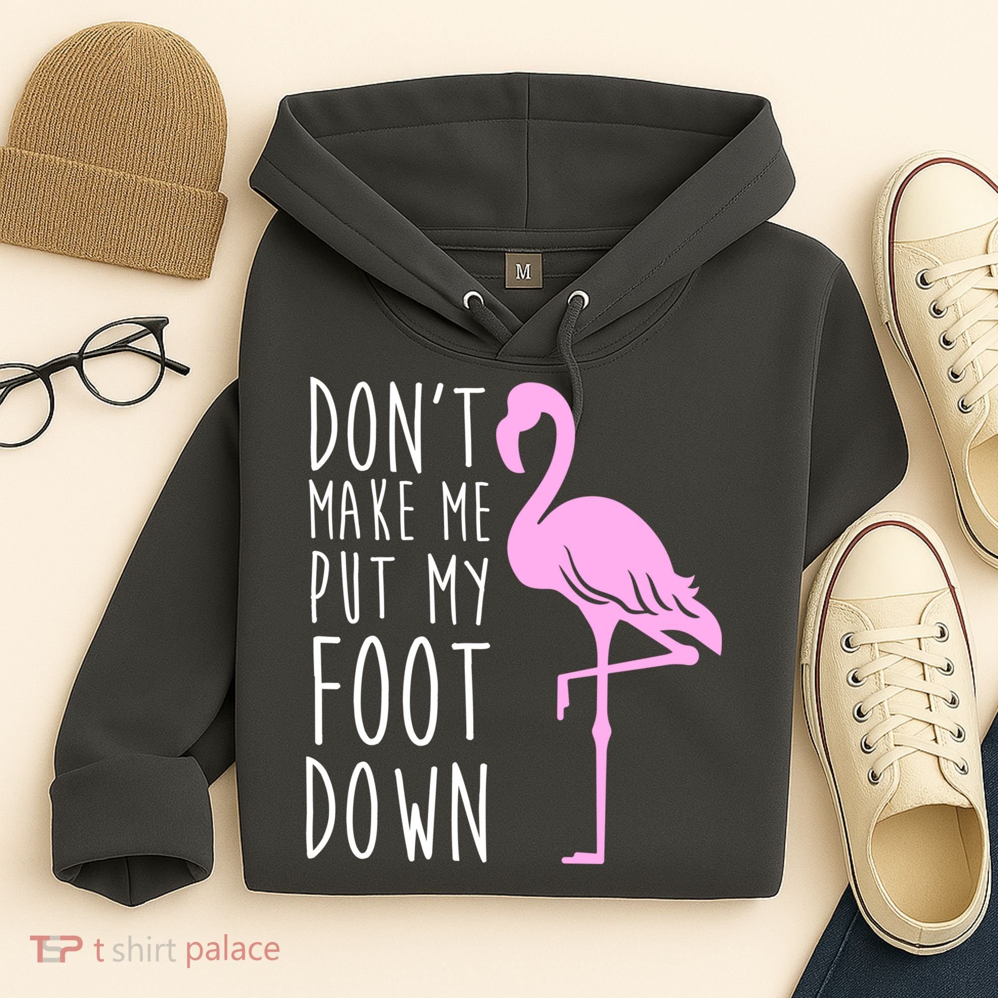 Don't Make Me Put My Foot Down Flamingo Hoodie