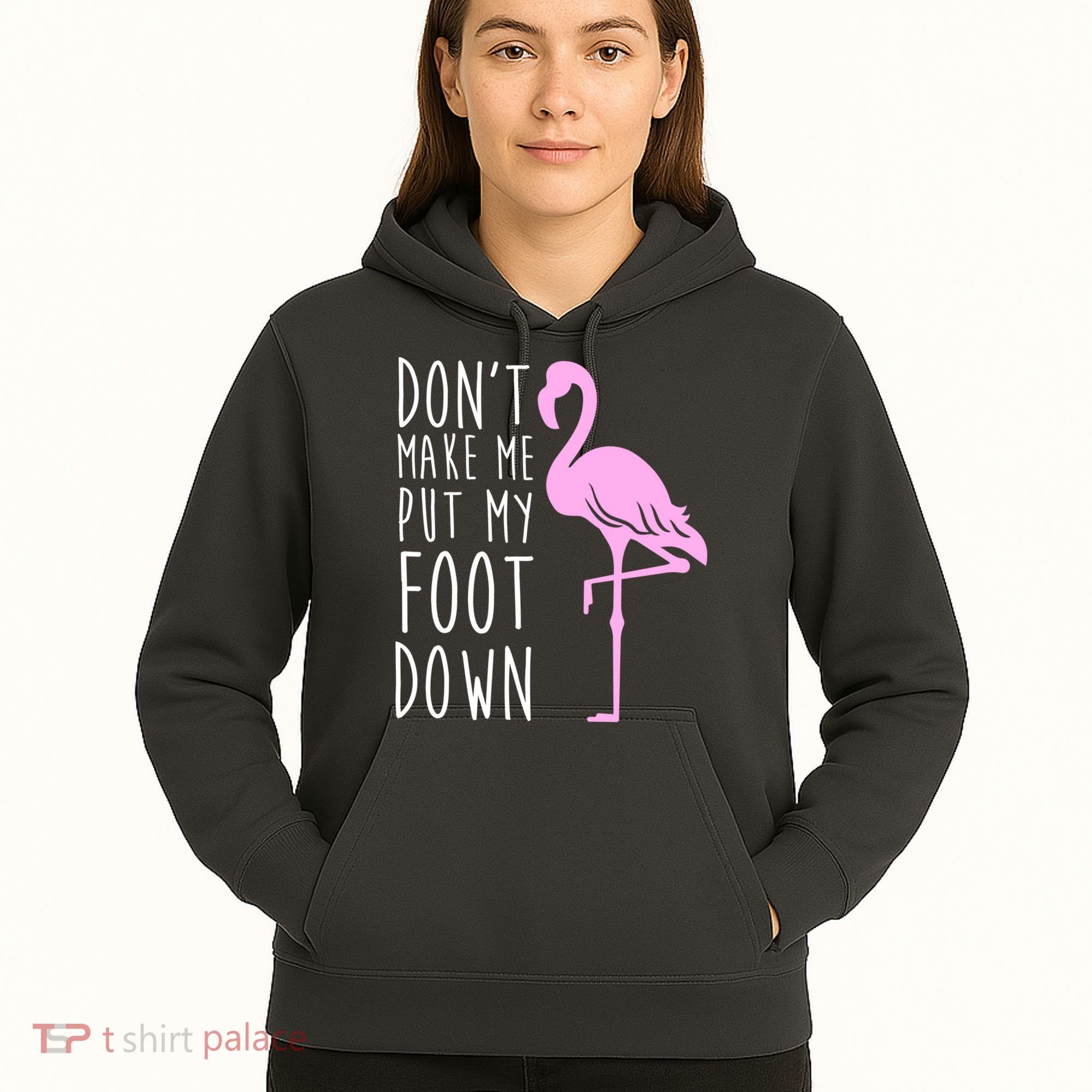 Don't Make Me Put My Foot Down Flamingo Hoodie