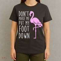 Don't Make Me Put My Foot Down Flamingo T-Shirt thumb 4