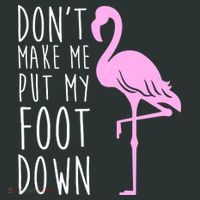 Don't Make Me Put My Foot Down Flamingo T-Shirt thumb 7