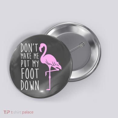 Don't Make Me Put My Foot Down Flamingo Button