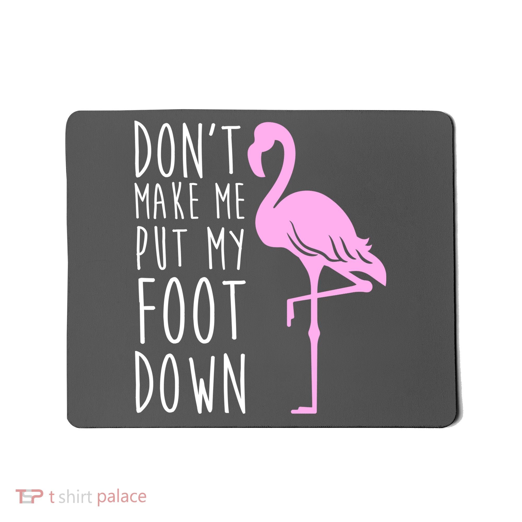 Don't Make Me Put My Foot Down Flamingo Mousepad