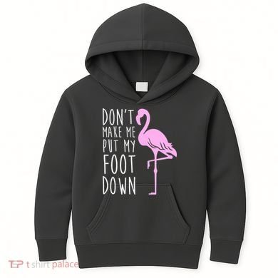 Don't Make Me Put My Foot Down Flamingo Kids Hoodie