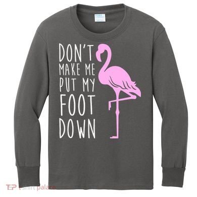 Don't Make Me Put My Foot Down Flamingo Kids Long Sleeve Shirt