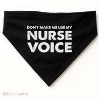 Dont Make Me Use My Nurse Voice , Funny Nurse Gifts USA-Made Doggie Bandana thumb 0