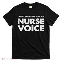 Dont Make Me Use My Nurse Voice , Funny Nurse Gifts T-Shirt thumb 0