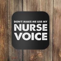 Dont Make Me Use My Nurse Voice , Funny Nurse Gifts Coaster thumb 0