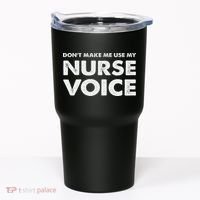 Dont Make Me Use My Nurse Voice , Funny Nurse Gifts Tumbler thumb 0