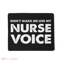 Dont Make Me Use My Nurse Voice , Funny Nurse Gifts Mousepad thumb 0