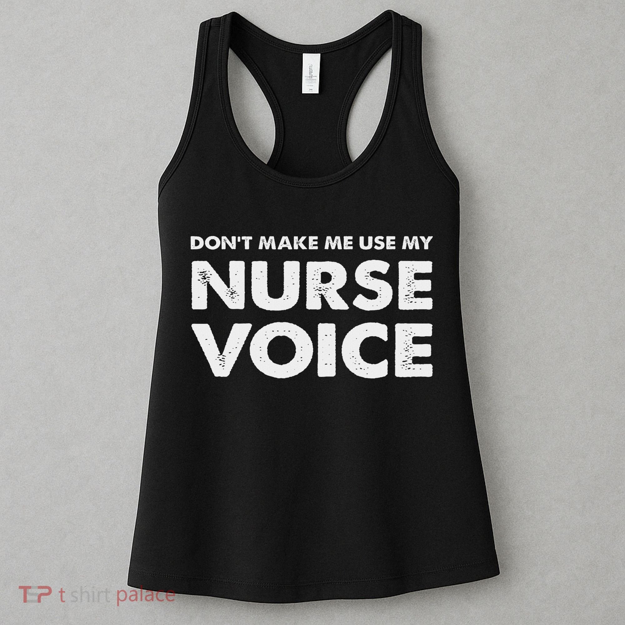 Dont Make Me Use My Nurse Voice , Funny Nurse Gifts Women's Tank Top