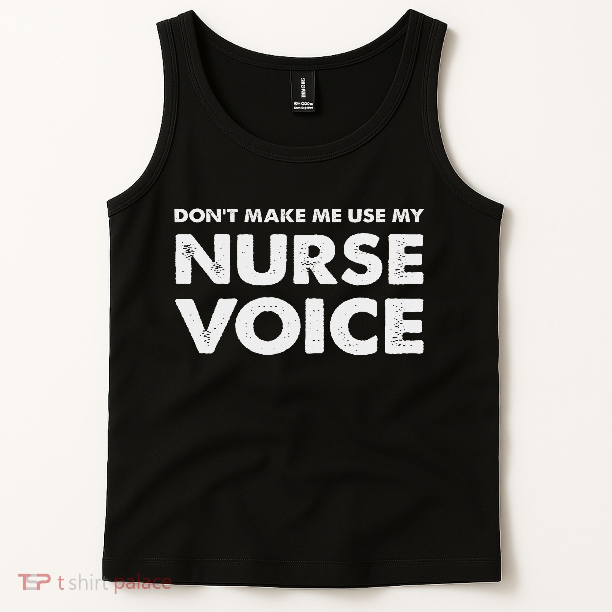 Dont Make Me Use My Nurse Voice , Funny Nurse Gifts Tank Top