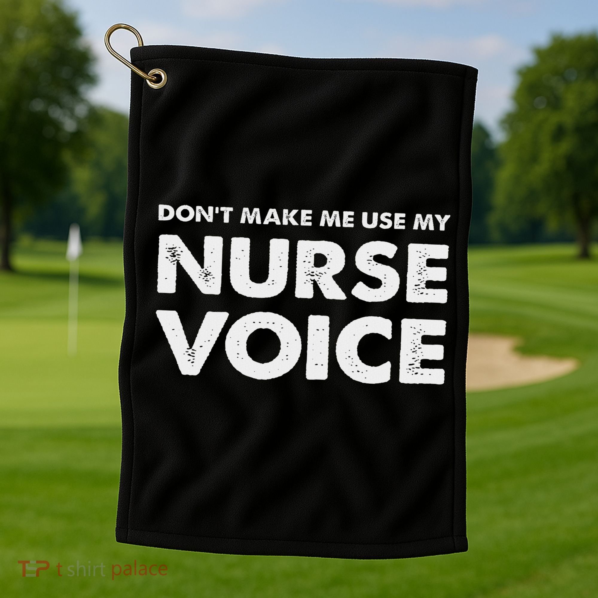 Dont Make Me Use My Nurse Voice , Funny Nurse Gifts Golf Towel