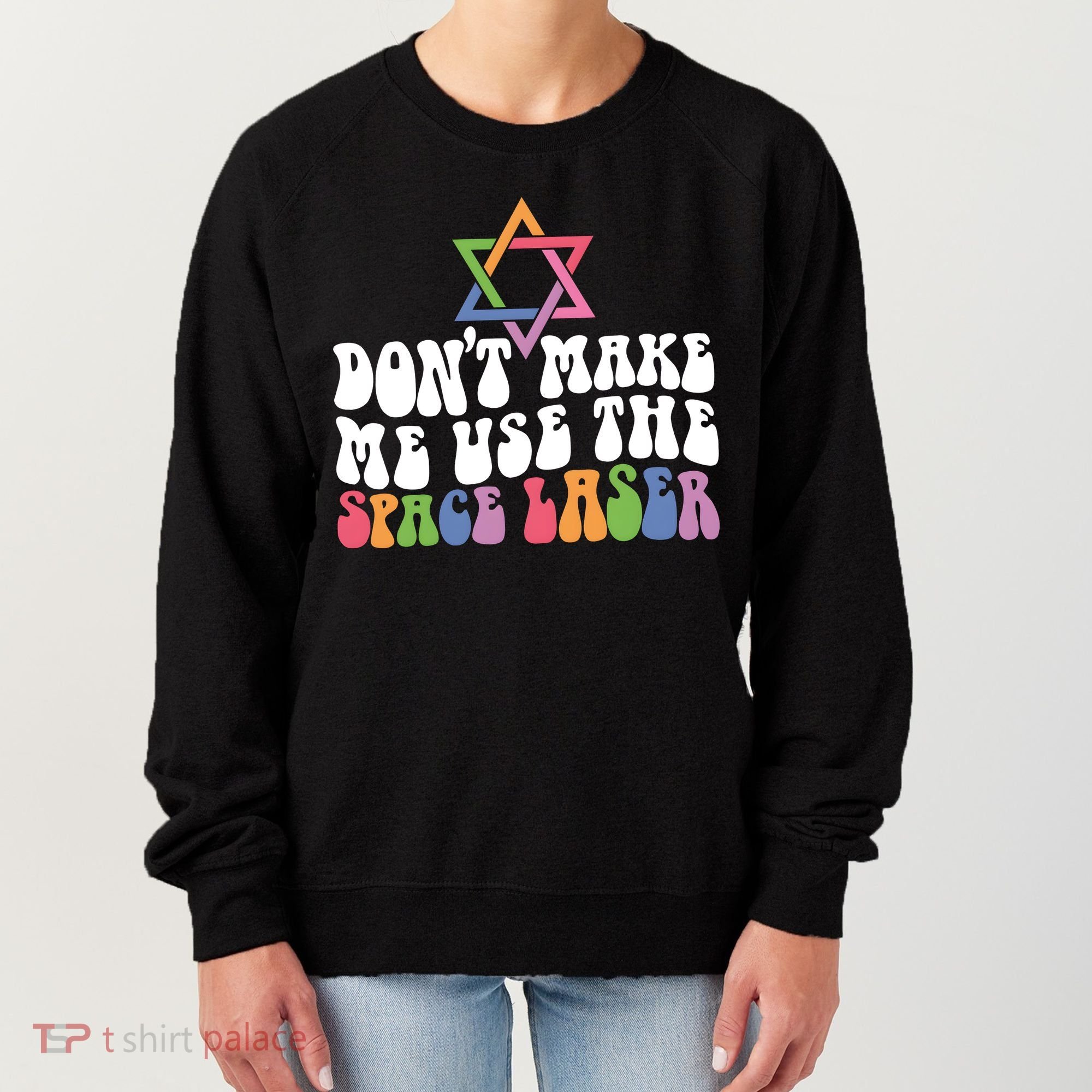 Don’T Make Me Use The Space Lasers Women's Sweatshirt