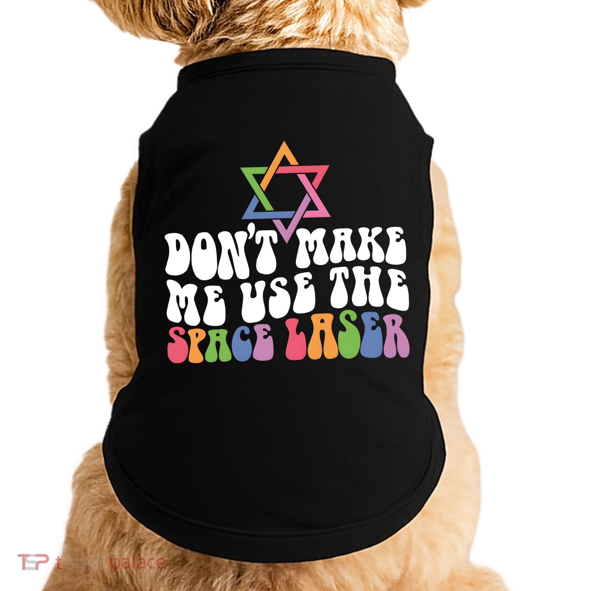 Don’T Make Me Use The Space Lasers Doggie Tank