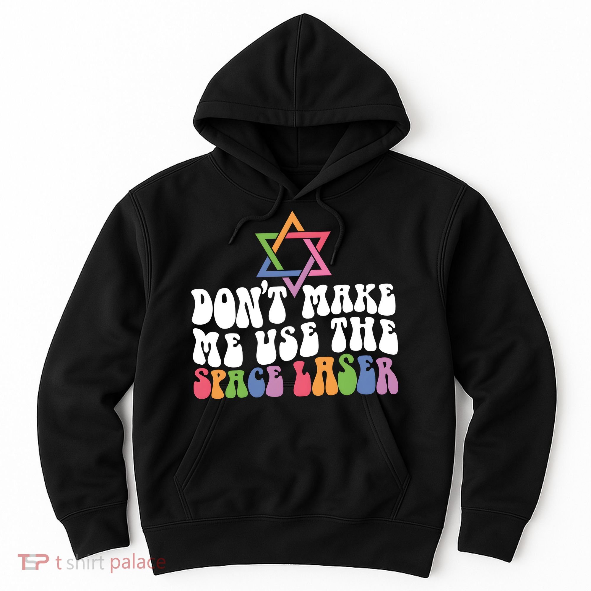 Don’T Make Me Use The Space Lasers Hoodie
