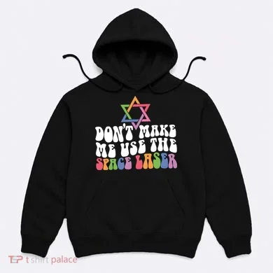Don’T Make Me Use The Space Lasers Hoodie