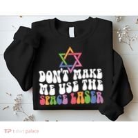 Don’T Make Me Use The Space Lasers Sweatshirt thumb 2