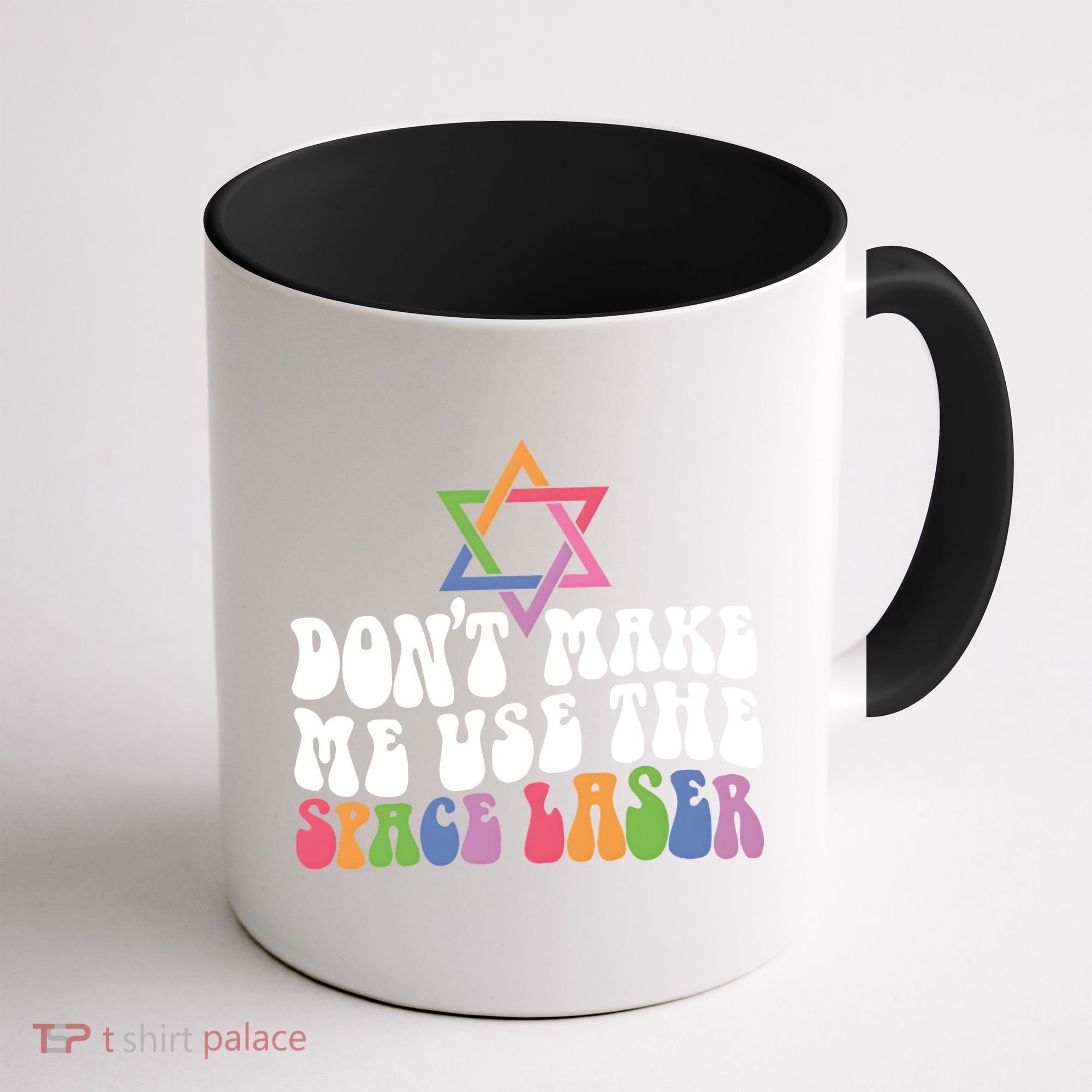 Don’T Make Me Use The Space Lasers Coffee Mug