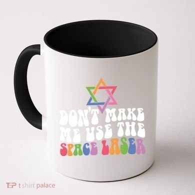 Don’T Make Me Use The Space Lasers Coffee Mug