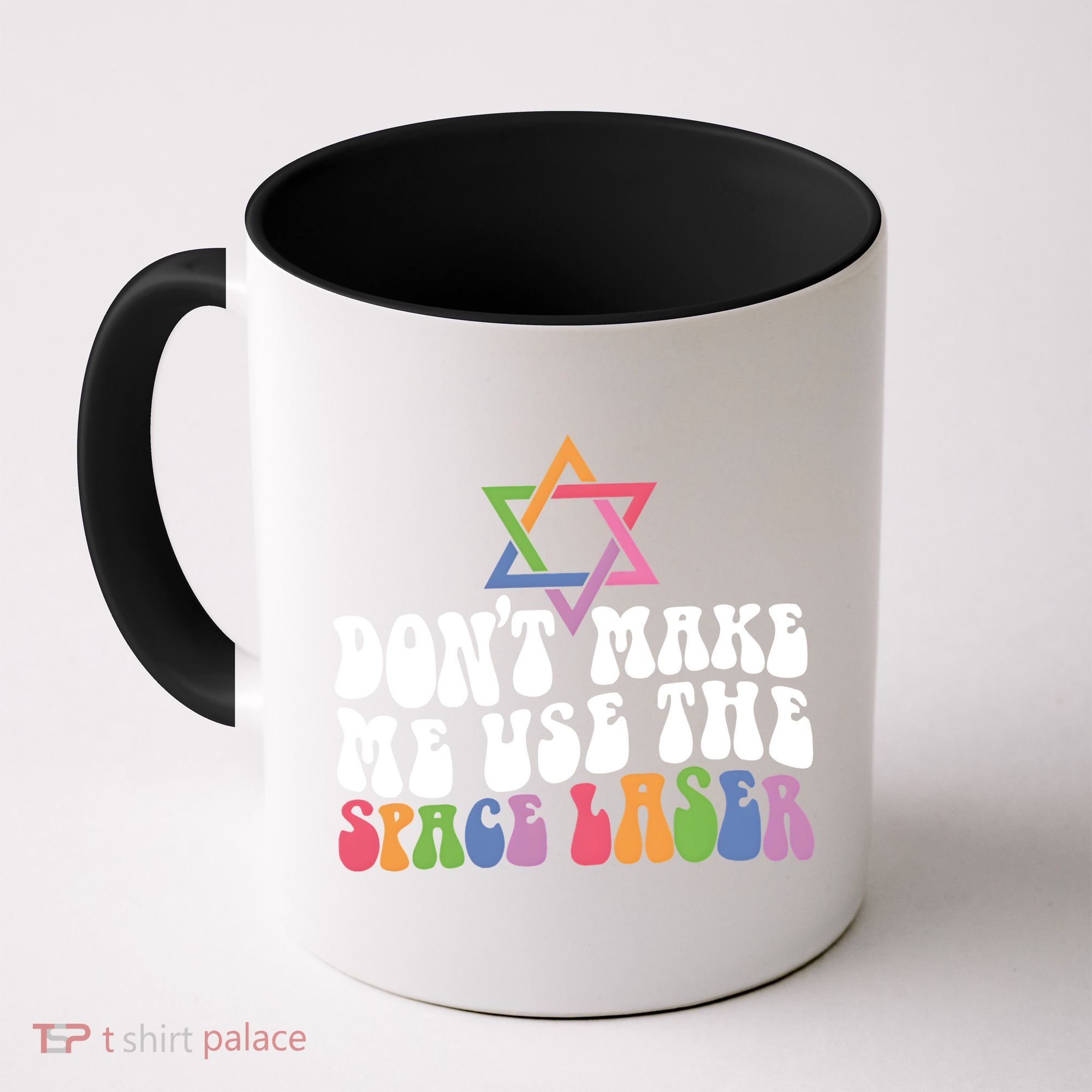 Don’T Make Me Use The Space Lasers Coffee Mug