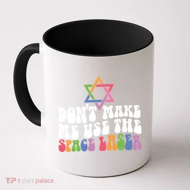 Don’T Make Me Use The Space Lasers Coffee Mug