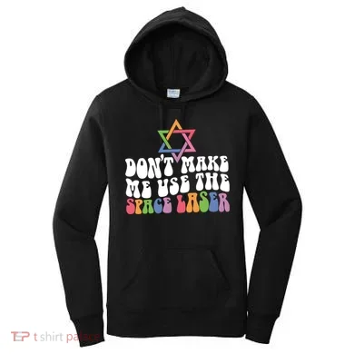 Don’T Make Me Use The Space Lasers Women's Hoodie