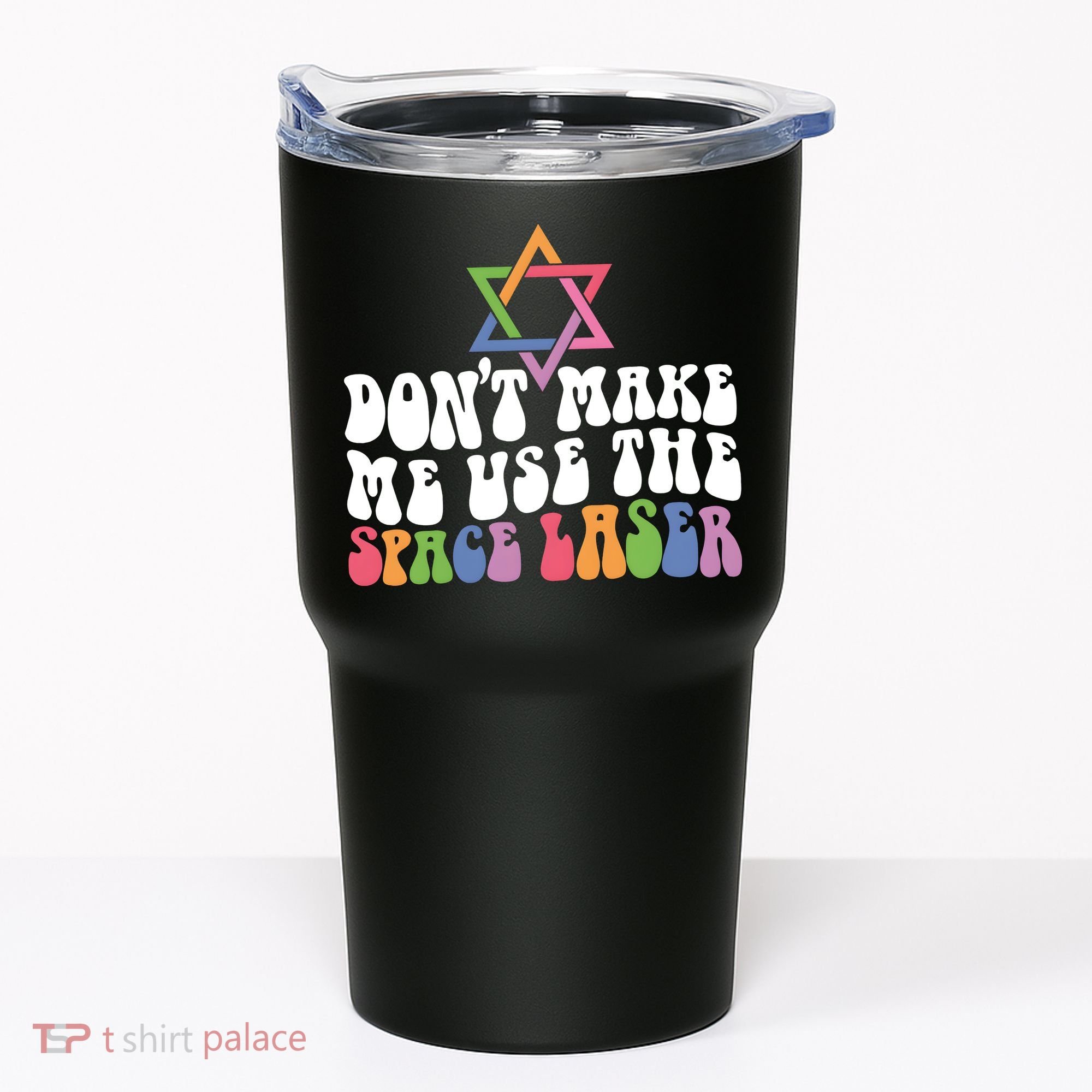 Don’T Make Me Use The Space Lasers Tumbler