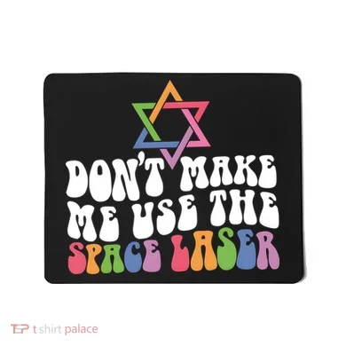 Don’T Make Me Use The Space Lasers Mousepad