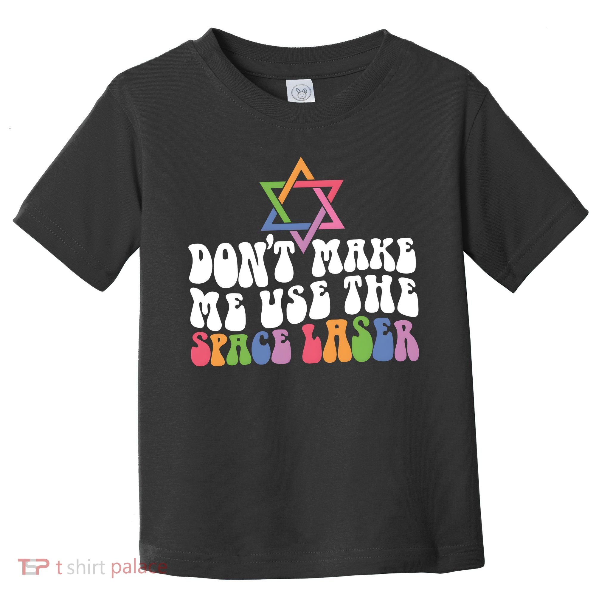 Don’T Make Me Use The Space Lasers Toddler T-Shirt