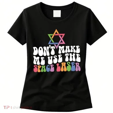 Don’T Make Me Use The Space Lasers Women's T-Shirt