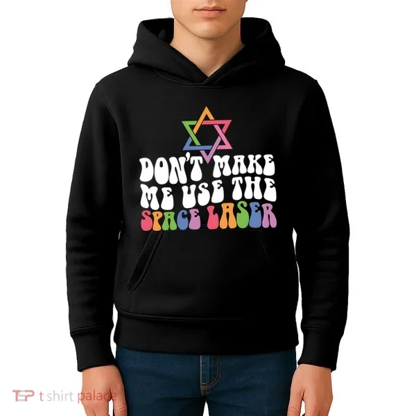 Don’T Make Me Use The Space Lasers Kids Hoodie